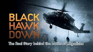 Black Hawk Down The True Story Behind the Battle of Mogadishu [upl. by Amek]