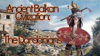 The Dardanians Ancient Balkan Civilizations [upl. by Fotinas506]