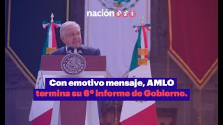 Con emotivo mensaje AMLO termina su 6º informe de Gobierno [upl. by Elaine617]