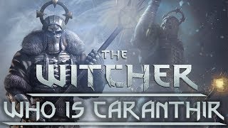 Who is Caranthir The Wild Hunt General  Witcher Character Lore  Witcher lore  Witcher 3 Lore [upl. by Nennahs215]