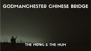 The Howl amp The Hum  Godmanchester Chinese Bridge Lyrics [upl. by Ebbie]