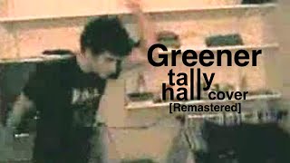 Greener Remastered  Tally Hall Cover [upl. by Olvan]