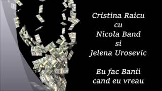 Cristina Raicu  Eu fac banii cand eu vreau  Jelena Urosevic cu Nicola Band [upl. by Kcirdes187]