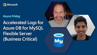 Accelerated Logs for Azure DB for MySQL Flexible Server Business Critical  Azure Friday [upl. by Ruben]