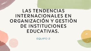 Las tendencias internacionales en organización y gestión de instituciones educativasE2 [upl. by Job363]