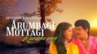 Arumbagi Mottagi  Tamil Karaoke Songs with Lyrics  Enga Ooru Kavalkaran Movie Song [upl. by Bergeron110]