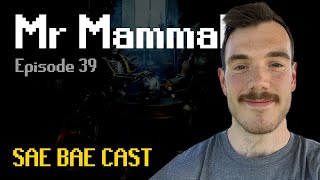 Sae Bae Cast 39  Mr Mammal [upl. by Buskus423]