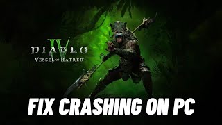 Fix Diablo IV Vessel of Hatred Crashing Crashes to Desktop or Crashing at Startup Error On PC [upl. by Fleta371]