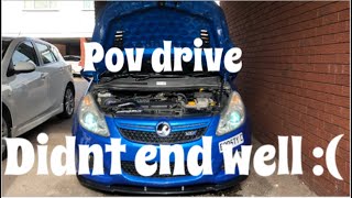 Corsa vxr 300bhp pov drive doesn’t end well 🤦🏻‍♂️ [upl. by Neehsar]