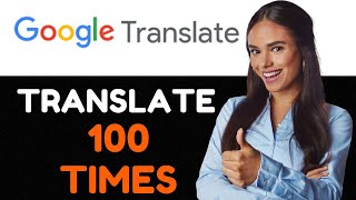 How to Google Translate Something 100 Times A Complete Guide [upl. by Chapman]