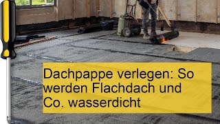 Dachpappe verlegen Flachdach wasserdicht machen – SchrittfürSchritt Anleitung [upl. by Attegroeg]