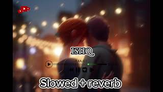 Ishq Official Lyrical Video I Slowed  Reverb I by Faheem Abdullah I Love Song 2024 [upl. by Adiaros]