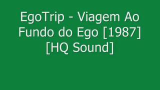 Egotrip  Viagem ao Fundo do Ego 1987  HQ Sound [upl. by Ahab392]