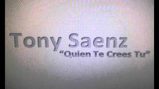 Tony Saenz  Quien Te Crees Tuwmv [upl. by Adniralc]