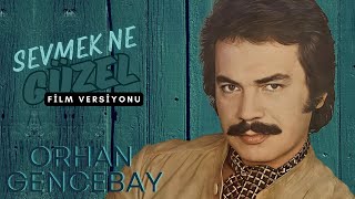 Sevmek Ne Güzel Film Versiyonu  Orhan Gencebay [upl. by Antsirhc]