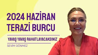 2024 HAZİRAN AYI TERAZİ BURCU YORUMLARI  YAVAŞ YAVAŞ RAHATLAYACAKSINIZ [upl. by Neibart]