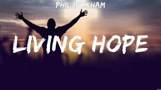 Phil Wickham  Living Hope Lyrics Hillsong UNITED Hillsong Worship Lauren Daigle [upl. by Enyedy]