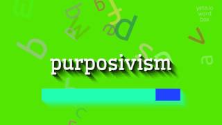 PURPOSIVISM  HOW TO PRONOUNCE PURPOSIVISM [upl. by Friederike948]