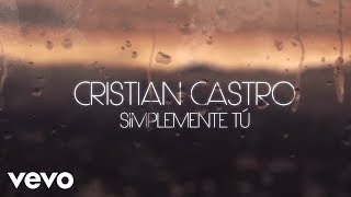 Cristian Castro  Simplemente Tú Official Lyric Video [upl. by Vey]