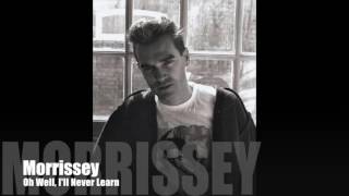 Morrissey  Oh Well Ill Never Learn Single Version [upl. by Ydniahs54]