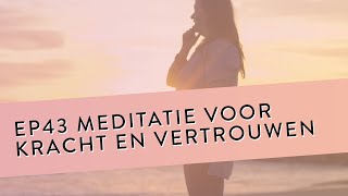 EP 43 – Meditatie Voor Kracht En Vertrouwen  Voel Meer Kracht Door Minder Te Leven Vanuit Je Hoofd [upl. by Einehpets]