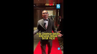 ELAK CEMARKAN DARJAH KEBESARAN DENGAN DATUK PALSU [upl. by Sonnie]