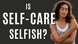 Is SelfCare Selfish  The Neuroscience of SelfCare [upl. by Bentley469]