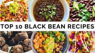 My Top 10 BLACK BEAN Recipes [upl. by Lukey]