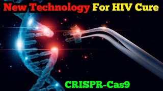 CRISPERCAS9 For HIV Cure  How Will Crispr Cas9 Technology Cure HIV  HIV Cure With Gene Editing [upl. by Ileane]