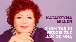 Katarzyna Miller  Z kim tak Ci będzie źle jak ze mną [upl. by Stanwinn]