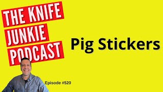 Pig Stickers The Knife Junkie Podcast Episode 520 [upl. by Ingeborg959]