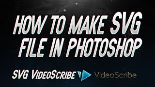 How to make SVG file in Photoshop CC  How to Export in VideoScribe  Tutorial [upl. by Tedmund]