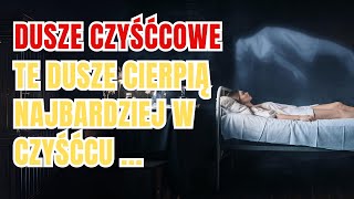 Rodzaje Dusz Które Najbardziej Cierpią W Czyśćcu [upl. by Persse]