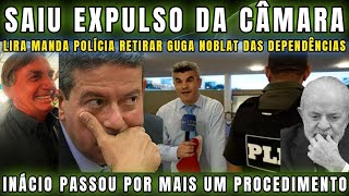 URGENTE PODE RIR LIRA MANDA POLÍCIA LEGISLATIVA EXPULSAR GUGA NOBLAT DA CÂMARA “LACROU E SE DEU MAL [upl. by Ire]