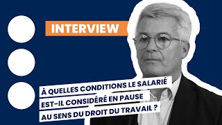 À quelles conditions le salarié estil considéré en pause au sens du droit du travail [upl. by Tiras]