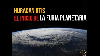 HURACAN OTISquot EL INICIO DE LA FURIA PLANETARIA [upl. by Cida]