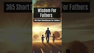 Wisdom For Fathers  365 Short Devotionals For Fathers  Day 2 [upl. by Nakasuji]