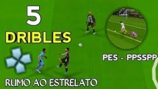 5 DRIBLES FÁCEIS PARA FAZER NO RUMO AO ESTRELATO NO PES DE PPSSPP [upl. by Jarrad666]