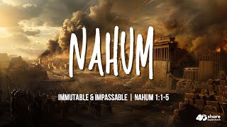 Immutable amp Impassable  Nahum 115 [upl. by Ahsinod]