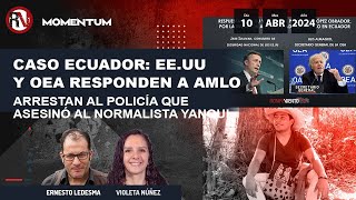 Caso Ecuador EEUU y la OEA responden queja de AMLO  Arrestan a policía que ases1nó a normalista [upl. by Enyedy435]