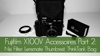 Fujifilm X100V Accessoires Part 2 Nisi Filter Lensmate ThumbrestThinkTank Bag [upl. by French86]