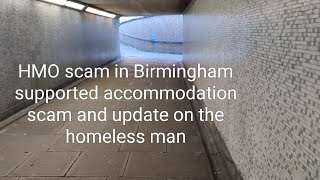 HMO supported accommodation SCAM in Birmingham and update on the homeless man in the subway [upl. by Bala74]