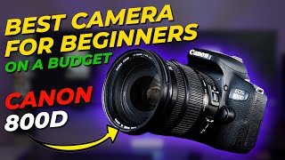 Best CAMERA for Beginners on a Budget  Canon 800D [upl. by Dodge]