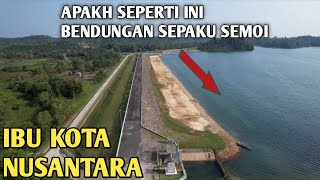 APA KH SEPERTI INI NANTI NYA BENDUNGAN SEPAKU SEMOI IBU KOTA NUSANTARA [upl. by Nelad]