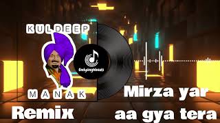 Mirza Yar Aa Gya Tera Remix Kuldeep Manak sahb X Endy singh  2024  Mirza Remix Manak Sahb 2024 [upl. by Steffane]