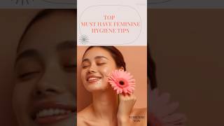 Top Must Have Feminine Hygiene Tips [upl. by Aubrie]