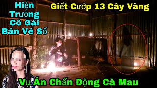 Vụ Án Từng Làm Chấn Động Cà Mau  Giết Cướp 13 Cây Vàng Hồn Ma Cô Gái Bán Vé Số Xuất Hiện  Phim Ma [upl. by Alekin]