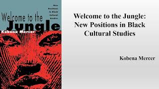 Kobena Mercer quotWelcome to the Jungle New Positions in Black Cultural Studiesquot Book Note [upl. by Boy452]