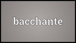 Bacchante Meaning [upl. by Rasec655]