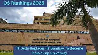 QS Rankings 2025 IIT Delhi Replaces IIT Bombay To Become Indias Top University [upl. by Kauppi500]